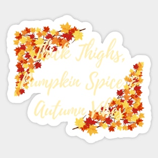 Thick Thighs, Pumpkin Spice &amp; Autumn Vibes Sticker